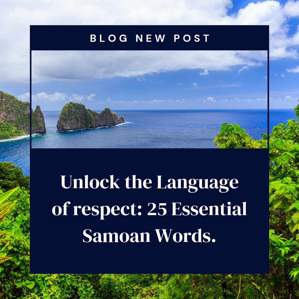Unlock the Language of Respect: 25 Essential Samoan Words