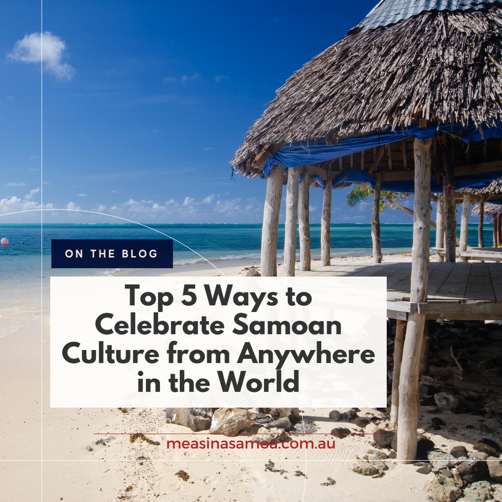 Top 5 Ways to Celebrate Samoan Culture from Anywhere in the World