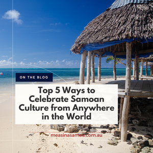Top 5 Ways to Celebrate Samoan Culture from Anywhere in the World